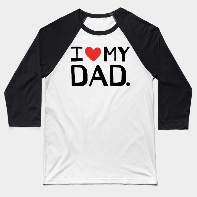 I LOVE MY DAD Baseball T-Shirt by Nikamii